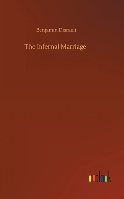 The Infernal Marriage by Benjamin Disraeli