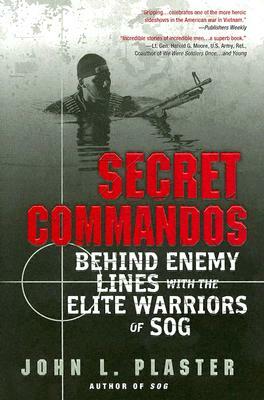 Secret Commandos: Behind Enemy Lines with the Elite Warriors of Sog by John L. Plaster