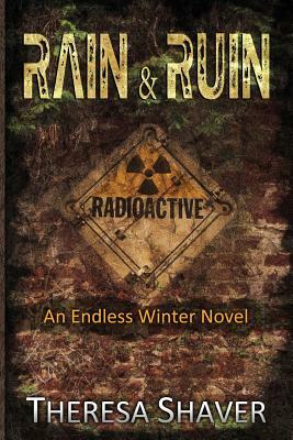 Rain & Ruin: An Endless Winter Novel by Theresa Shaver