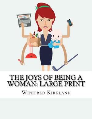 The Joys of Being a Woman: Large Print by Winifred Kirkland