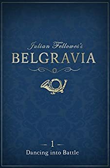 Belgravia - Dancing into Battle by Julian Fellowes