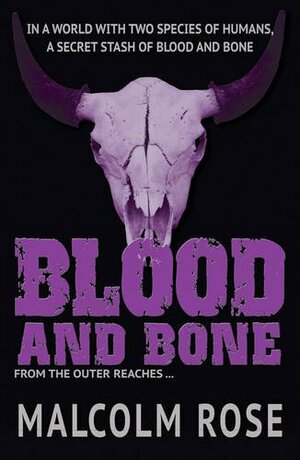 Blood and Bone by Malcolm Rose
