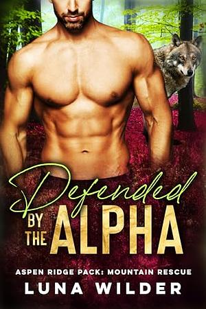 Defended By The Alpha by Luna Wilder