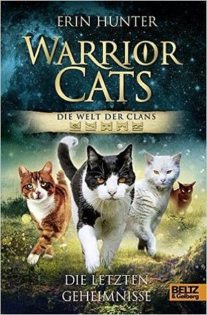 Warrior Cats Die Welt Der Clans: Die letzten Geheimnisse by Erin Hunter