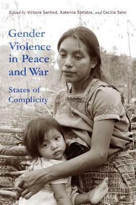 Gender Violence in Peace and War: States of Complicity by 