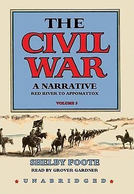 The Civil War - A Narrative, Volume 3: Red River to Appomattox by Shelby Foote, Shelby Foote, Grover Gardner