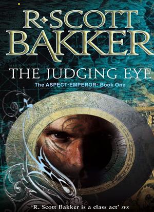 The Judging Eye: Book 1 of the Aspect-Emperor by R. Scott Bakker