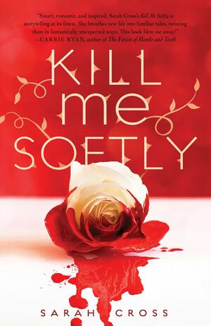 Kill Me Softly by Sarah Cross