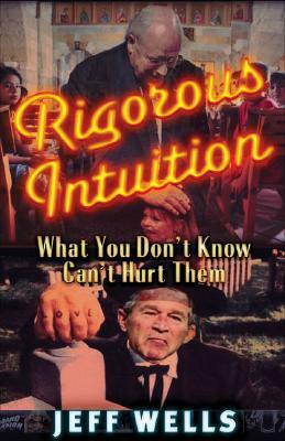 Rigorous Intuition: What You Don't Know Won't Hurt Them by Jeff Wells