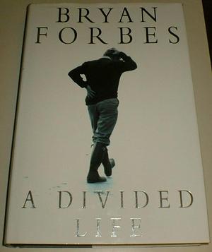 A Divided Life: Memoirs by Bryan Forbes