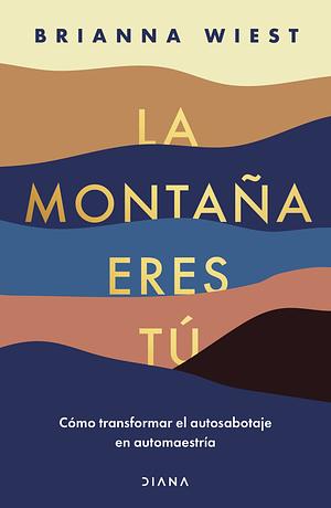 La montaña eres tú by Brianna Wiest