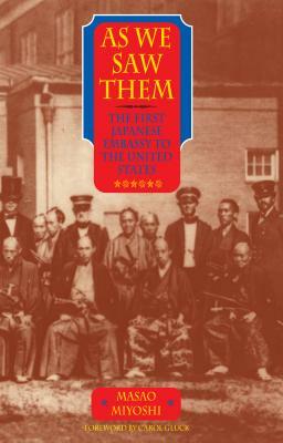 As We Saw Them: The First Japanese Embassy to the United States by Masao Miyoshi