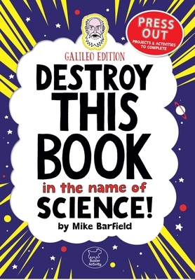 Destroy This Book in the Name of Science! Galileo Edition by Mike Barfield