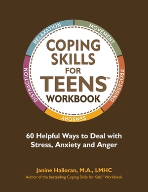 Coping Skills for Teens Workbook: 60 Helpful Ways to Deal with Stress, Anxiety and Anger by Janine Halloran
