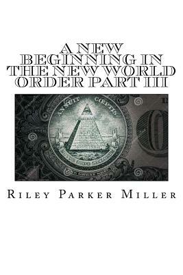 A New Beginning In The New World Order Part III: My War's Willing, And Then Totaled Life by Riley Miller
