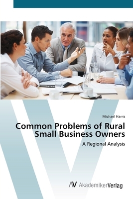 Common Problems of Rural Small Business Owners by Michael Harris