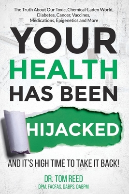 Your Health Has Been Hijacked, Volume 1: And It's High Time to Take It Back! by Tom Reed