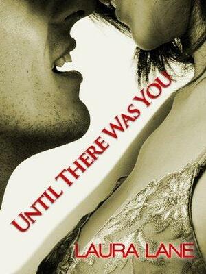 Until There Was You by Laura Lane