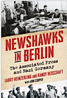 Newshawks in Berlin: The Associated Press and Nazi Germany by Larry Heinzerling, Ann Cooper, Randy Herschaft