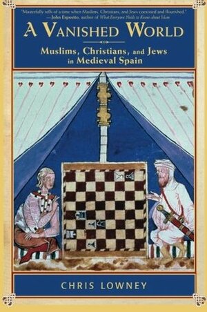 A Vanished World: Medieval Spain's Golden Age of Enlightenment by Chris Lowney