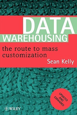 Data Warehousing: The Route to Mass Communication by Sean Kelly