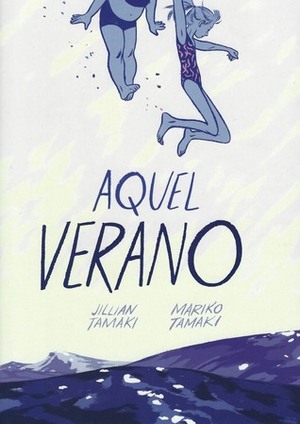 Aquel verano by Jillian Tamaki, Mariko Tamaki