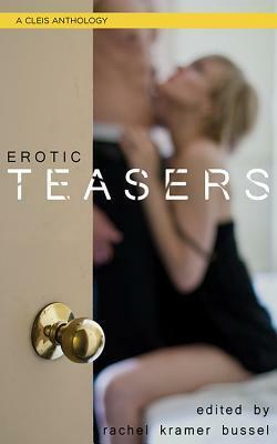 Erotic Teasers by Cecilia Duvalle, Josie Jordan, TammyJo Eckhart, Eve Pendle, Richard Bacula, Elizabeth Coldwell, Georgina Cott, Rebecca Chase, Val Prozorova, Ella Dawson, Leandra Vane, Kendel Davi, Tiffany Reisz, Rachel Kramer Bussel, Valerie Alexander, Eliza David, LN Bey, Rebecca Croteau, T.C. Mill