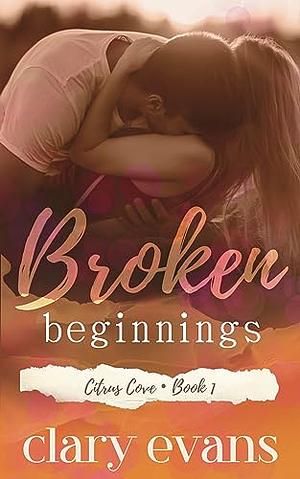 Broken Beginnings: A High Heat Small Town Romance Suspense  by Clary Evans