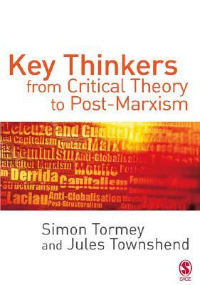 Key Thinkers from Critical Theory to Post-Marxism by Jules Townshend, Simon Tormey