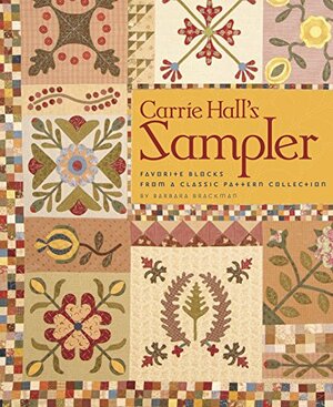 Carrie Hall's Sampler: Favorite Blocks from a Classic Pattern Collection by Barbara Brackman