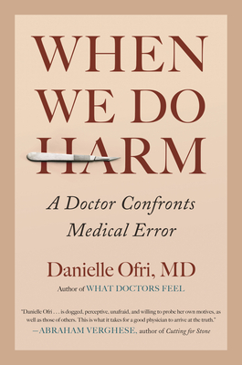 When We Do Harm: A Doctor Confronts Medical Error by Danielle Ofri