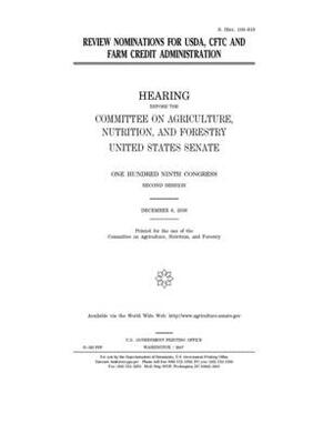 Review nominations for USDA, CFTC, and Farm Credit Administration by United States Congress, United States Senate, Committee on Agriculture Nutr (senate)