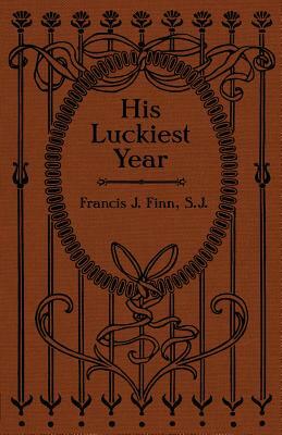 His Luckiest Year: A Sequel to Lucky Bob by Rev Francis J. Finn