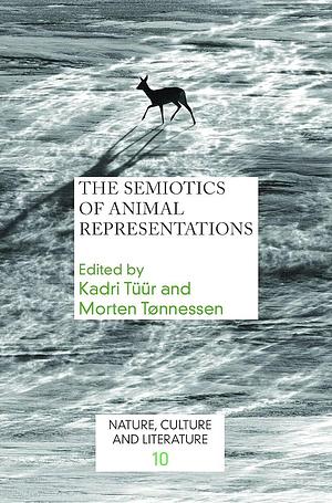 The Semiotics of Animal Representations by Morten Tønnessen, Kadri Tüür
