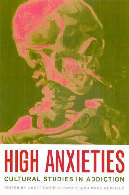 High Anxieties: Cultural Studies in Addiction by Janet Farrell Brodie