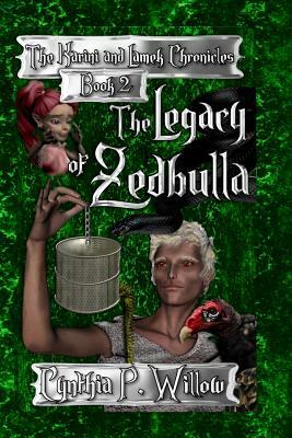 The Legacy of Zedbulla: The Karini and Lamek Chronicles by Cynthia P. Willow