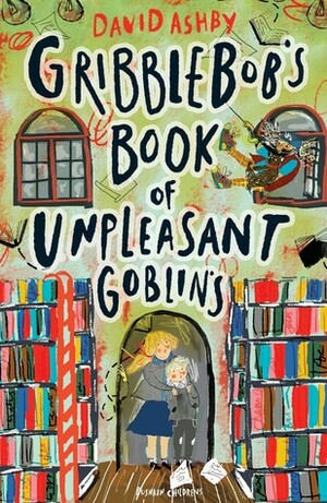 Gribblebob's Book of Unpleasant Goblins by David Ashby