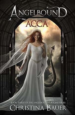 Acca: Kick-ass Epic Fantasy and Paranormal Romance by Christina Bauer, Christina Bauer