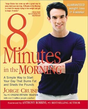 8 Minutes in the Morning: A Simple Way to Start Your Day That Burns Fat and Sheds the Pounds by Jorge Cruise