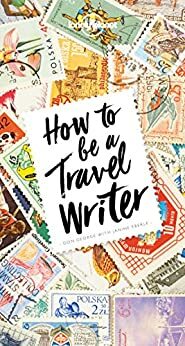 How to Be A Travel Writer by Don George, Lonely Planet