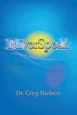 RiverSpeak by Greg Nielsen