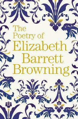 The Poetry of Elizabeth Barrett Browning by Elizabeth Barrett Browning