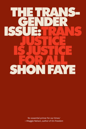 The Transgender Issue: Trans Justice Is Justice for All by Shon Faye