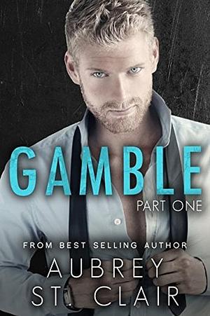 GAMBLE - Part One by Aubrey St. Clair