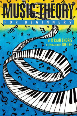 Music Theory For Beginners by Carmen-Helena Tellez, R. Ryan Endris