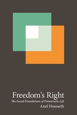 Freedom's Right: The Social Foundations of Democratic Life by Axel Honneth