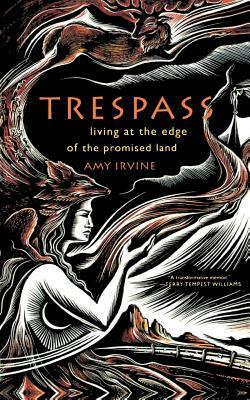 Trespass: Living at the Edge of the Promised Land by Amy Irvine