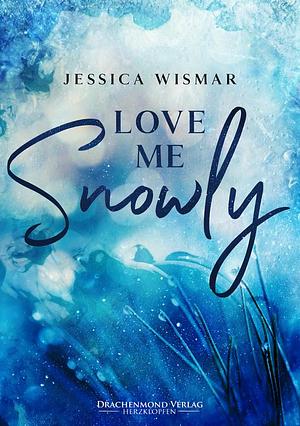 Love me snowly by Jessica Wismar