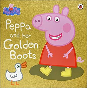 Peppa Pig: Peppa and Her Golden Boots by Ladybird Books