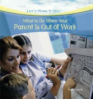 What to Do When Your Parent Is Out of Work by Rachel Lynette